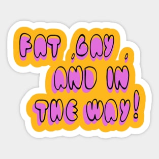 fat gay and in the way Sticker